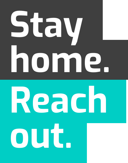 Stay home. Reach Out.